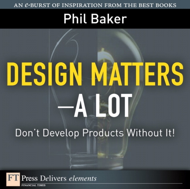 Design Matters--A Lot : Don't Develop Products Without It!, EPUB eBook