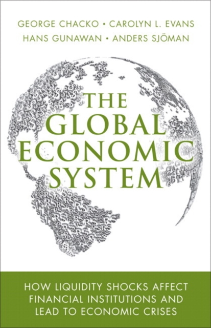 Global Economic System, The : How Liquidity Shocks Affect Financial Institutions and Lead to Economic Crises, EPUB eBook