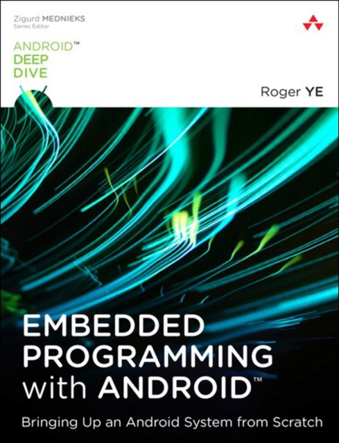 Embedded Programming with Android : Bringing Up an Android System from Scratch, EPUB eBook