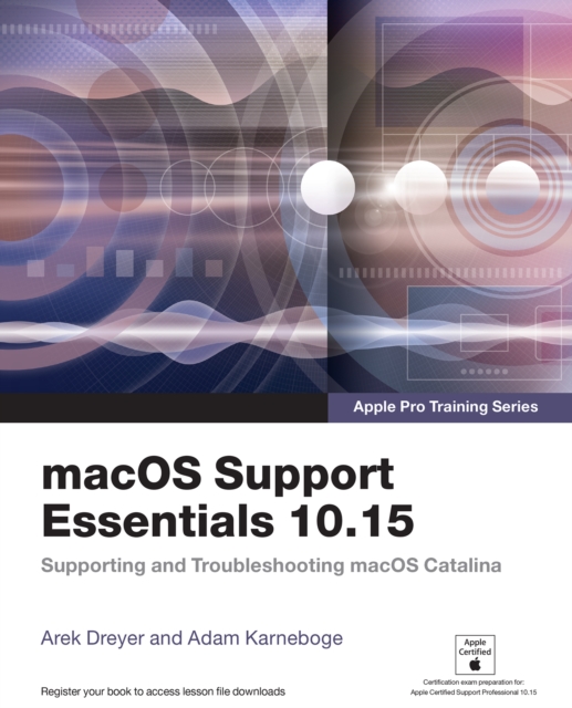 macOS Support Essentials 10.15 - Apple Pro Training Series : Supporting and Troubleshooting macOS Catalina, PDF eBook