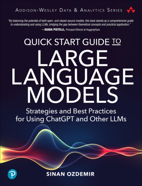 Quick Start Guide to Large Language Models : Strategies and Best Practices for Using ChatGPT and Other LLMs, Paperback / softback Book