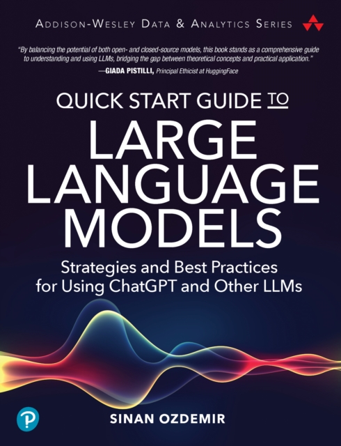Quick Start Guide to Large Language Models : Strategies and Best Practices for Using ChatGPT and Other LLMs, PDF eBook
