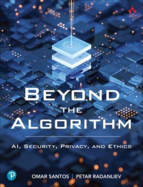 Beyond the Algorithm : AI, Security, Privacy, and Ethics, Paperback / softback Book