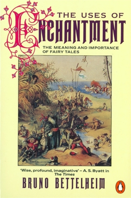 The Uses of Enchantment : The Meaning and Importance of Fairy Tales, Paperback / softback Book