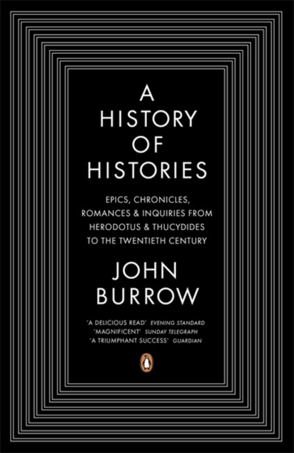 A History of Histories : Epics, Chronicles, Romances and Inquiries from Herodotus and Thucydides to the Twentieth Century, Paperback / softback Book