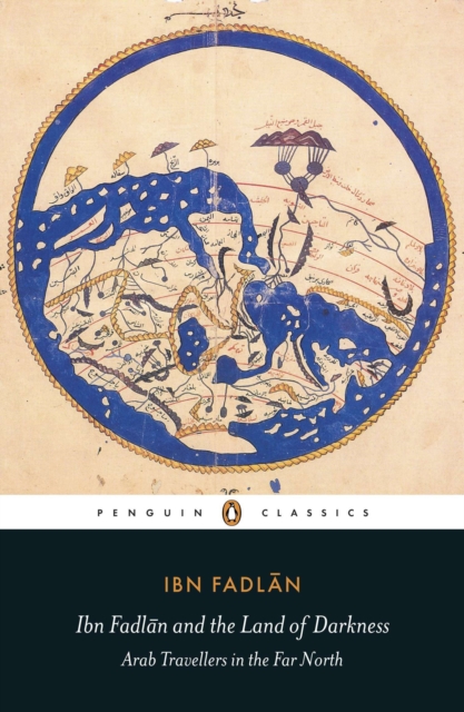 Ibn Fadlan and the Land of Darkness : Arab Travellers in the Far North, Paperback / softback Book