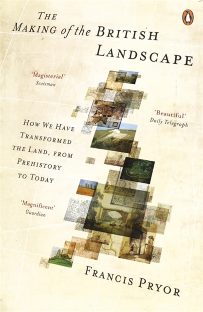 The Making of the British Landscape : How We Have Transformed the Land, from Prehistory to Today, Paperback / softback Book