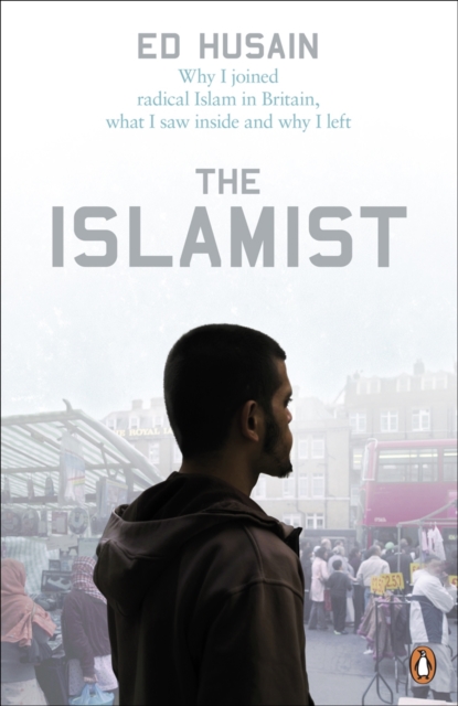 The Islamist : Why I Joined Radical Islam in Britain, What I Saw Inside and Why I Left, EPUB eBook