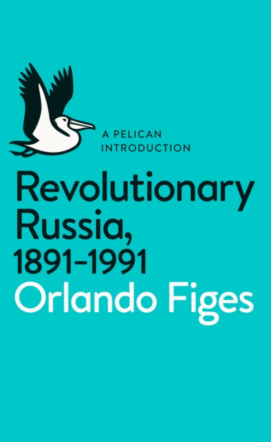Revolutionary Russia, 1891-1991 : A Pelican Introduction, Paperback / softback Book