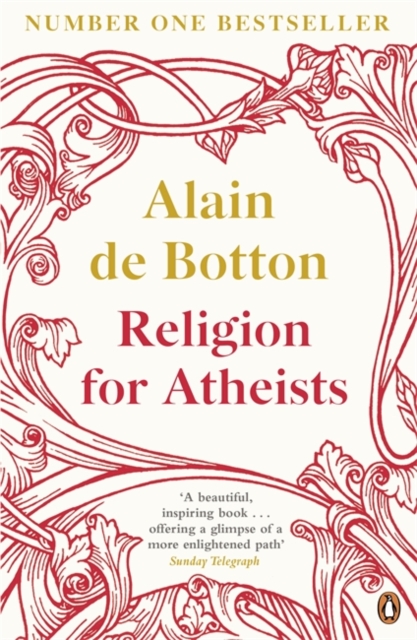 Religion for Atheists : A non-believer's guide to the uses of religion, Paperback / softback Book