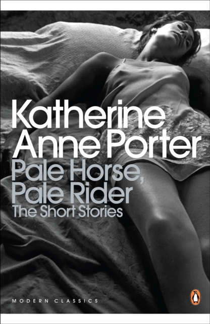 Pale Horse, Pale Rider: The Selected Stories of Katherine Anne Porter, Paperback / softback Book