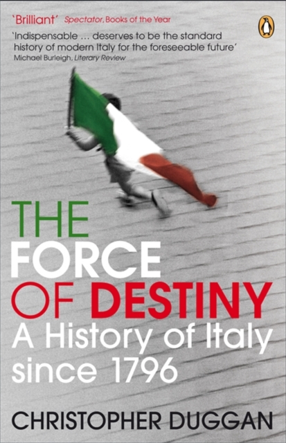 The Force of Destiny : A History of Italy Since 1796, EPUB eBook