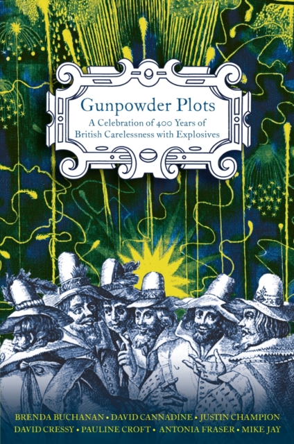 Gunpowder Plots : A Celebration of 400 Years of Bonfire Night, EPUB eBook