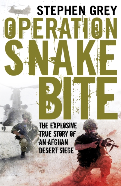 Operation Snakebite : The Explosive True Story of an Afghan Desert Siege, EPUB eBook