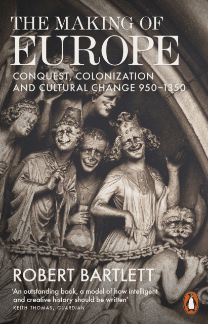 The Making of Europe : Conquest, Colonization and Cultural Change 950 - 1350, EPUB eBook