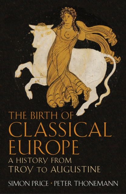 The Birth of Classical Europe : A History from Troy to Augustine, EPUB eBook