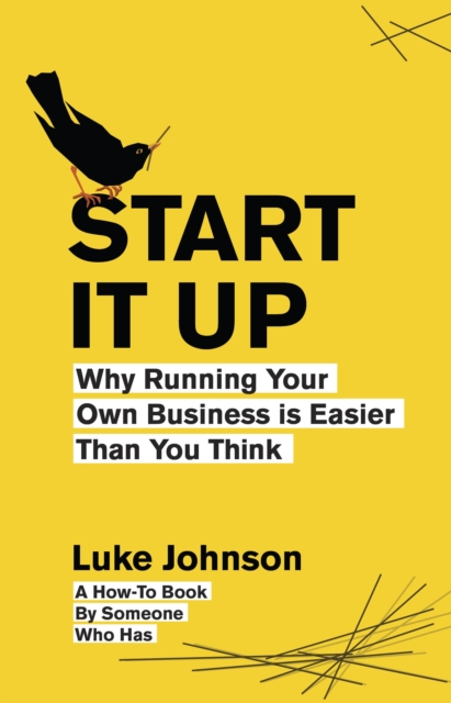 Start It Up : Why Running Your Own Business is Easier Than You Think, EPUB eBook