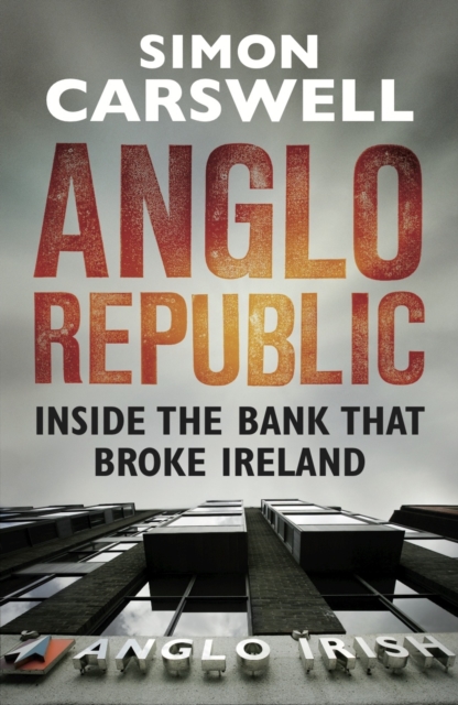 Anglo Republic : Inside the bank that broke Ireland, EPUB eBook