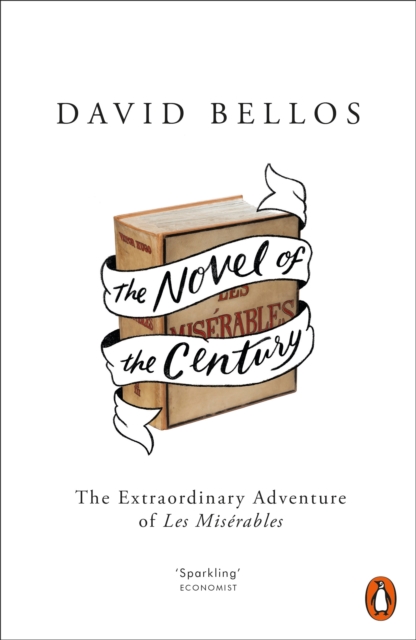 The Novel of the Century : The Extraordinary Adventure of Les Miserables, EPUB eBook