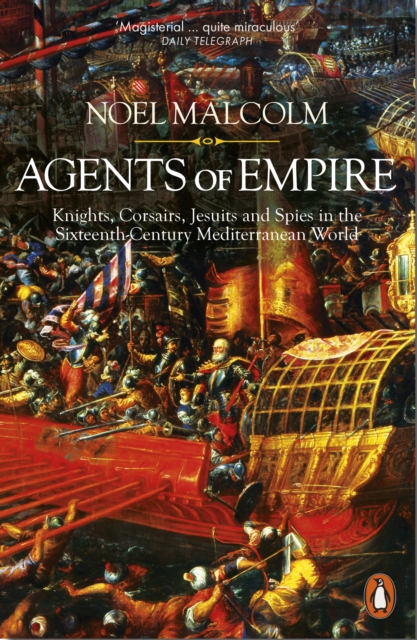 Agents of Empire : Knights, Corsairs, Jesuits and Spies in the Sixteenth-Century Mediterranean World, EPUB eBook