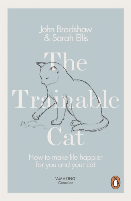 The Trainable Cat : How to Make Life Happier for You and Your Cat, Paperback / softback Book