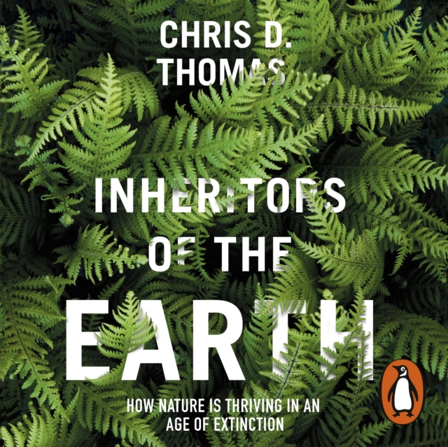 Inheritors of the Earth : How Nature Is Thriving in an Age of Extinction, eAudiobook MP3 eaudioBook