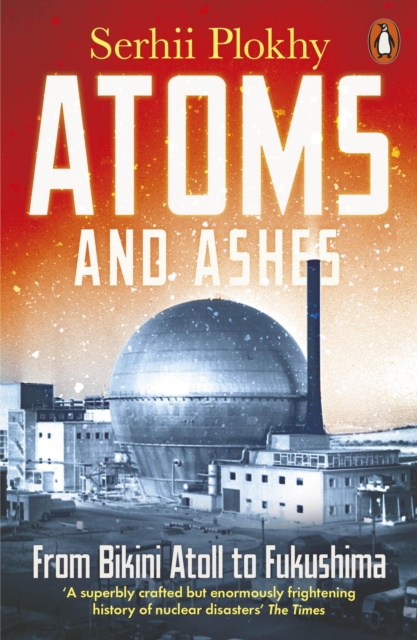 Atoms and Ashes : From Bikini Atoll to Fukushima, Paperback / softback Book