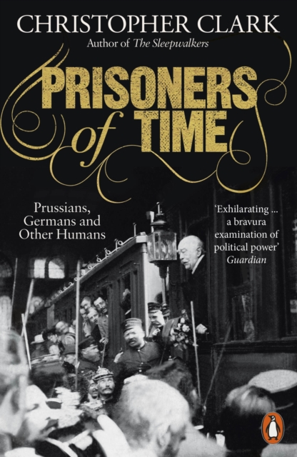 Prisoners of Time : Prussians, Germans and Other Humans, Paperback / softback Book