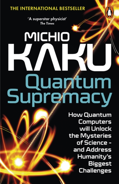 Quantum Supremacy : How Quantum Computers will Unlock the Mysteries of Science – and Address Humanity’s Biggest Challenges, EPUB eBook