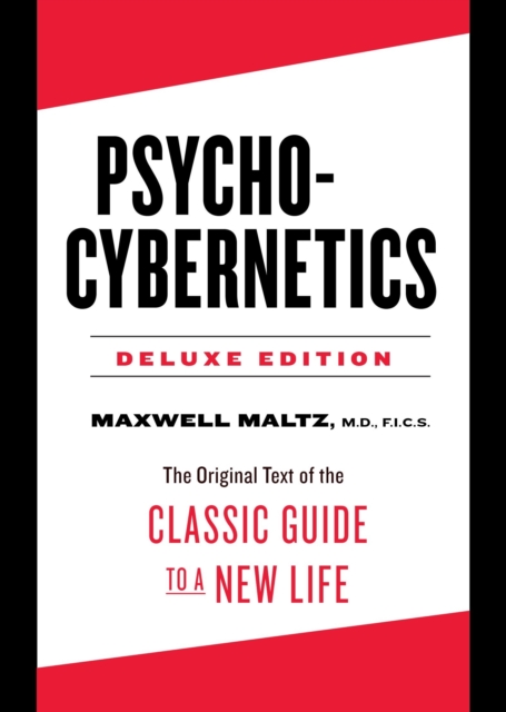 Psycho-Cybernetics Deluxe Edition : The Original Text of the Classic Guide to a New Life, Hardback Book