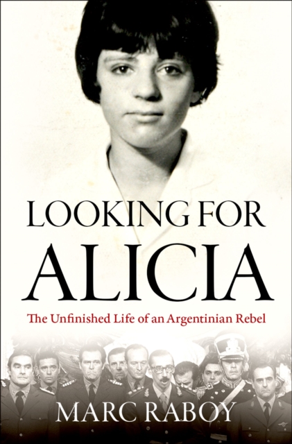 Looking for Alicia : The Unfinished Life of an Argentinian Rebel, PDF eBook