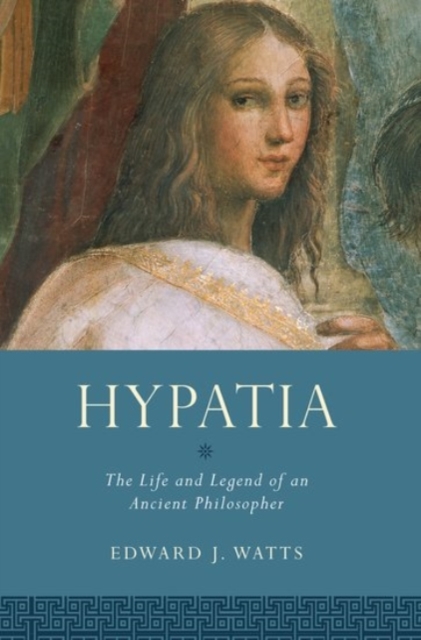 Hypatia : The Life and Legend of an Ancient Philosopher, Paperback / softback Book