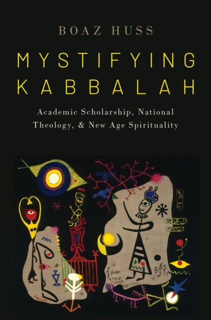Mystifying Kabbalah : Academic Scholarship, National Theology, and New Age Spirituality, PDF eBook