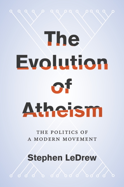 The Evolution of Atheism : The Politics of a Modern Movement, EPUB eBook
