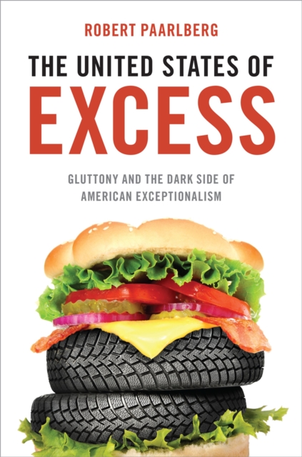 The United States of Excess : Gluttony and the Dark Side of American Exceptionalism, EPUB eBook