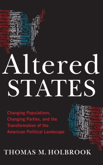 Altered States : Changing Populations, Changing Parties, and the Transformation of the American Political Landscape, Hardback Book