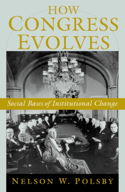 How Congress Evolves : Social Bases of Institutional Change, EPUB eBook
