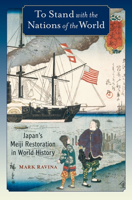 To Stand with the Nations of the World : Japan's Meiji Restoration in World History, PDF eBook