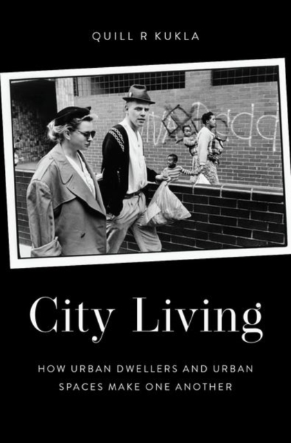 City Living : How Urban Spaces and Urban Dwellers Make One Another, Hardback Book