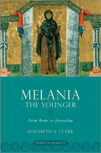 Melania the Younger : From Rome to Jerusalem, PDF eBook