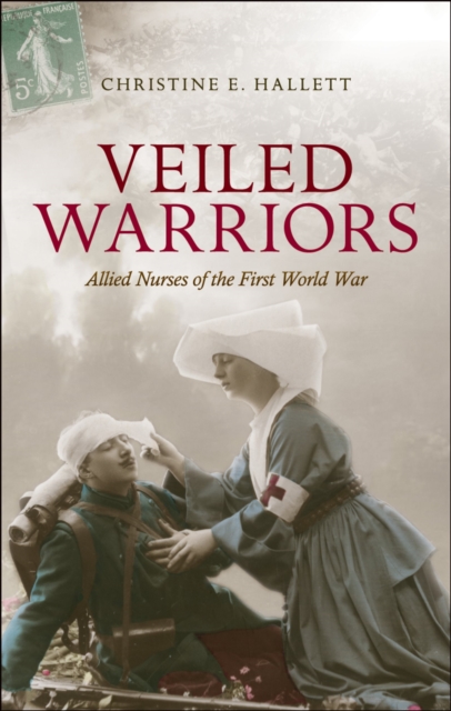 Veiled Warriors : Allied Nurses of the First World War, EPUB eBook