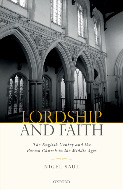 Lordship and Faith : The English Gentry and the Parish Church in the Middle Ages, PDF eBook