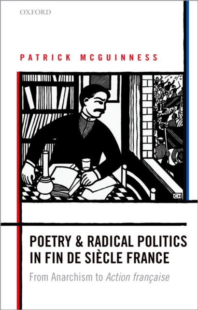 Poetry and Radical Politics in fin de siecle France : From Anarchism to Action francaise, PDF eBook