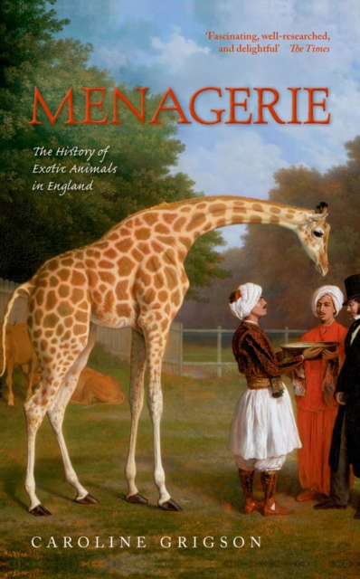 Menagerie : The History of Exotic Animals in England, PDF eBook
