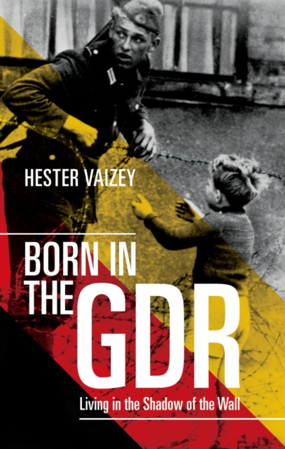 Born in the GDR : Living in the Shadow of the Wall, EPUB eBook