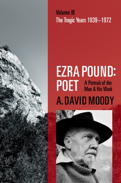 Ezra Pound: Poet : Volume III: The Tragic Years 1939-1972, PDF eBook