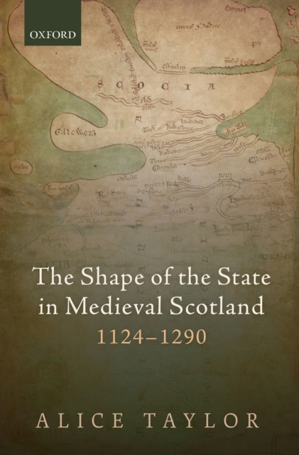 The Shape of the State in Medieval Scotland, 1124-1290, PDF eBook