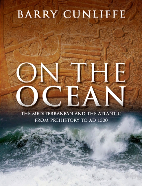 On the Ocean : The Mediterranean and the Atlantic from prehistory to AD 1500, PDF eBook