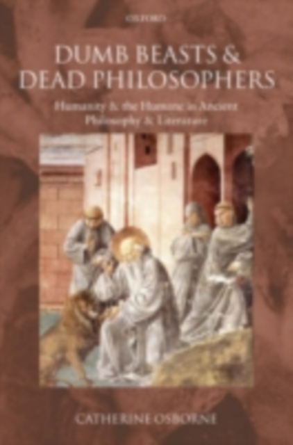 Dumb Beasts and Dead Philosophers : Humanity and the Humane in Ancient Philosophy and Literature, PDF eBook