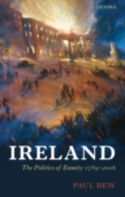 Ireland : The Politics of Enmity 1789-2006, PDF eBook